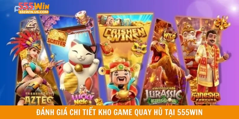 Đánh giá chi tiết kho game quay hũ tại 555win