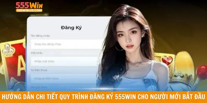 Hướng dẫn chi tiết quy trình đăng ký 555win cho người mới bắt đầu
