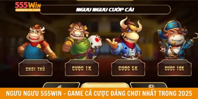 Ngưu ngưu 555win - Game cá cược đáng chơi nhất trong 2025