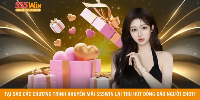 Tại sao các chương trình khuyến mãi 555win lại thu hút đông đảo người chơi?