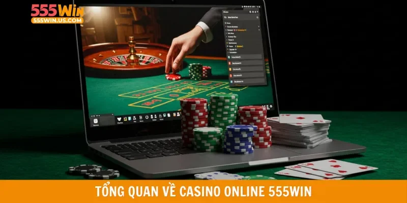 Tổng quan về Casino Online 555win